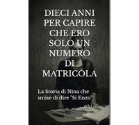 DIECI ANNI PER CAPIRE CHE ERO SOLO UN NUMERO DI MATRICOLA: La Storia di Nina che smise di dire "Si Enzo"