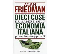 Dieci cose da sapere sull'economia italiana prima che sia troppo tardi (Controcorrente)