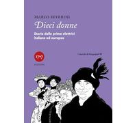 Dieci donne. Storie delle prime elettrici italiane ed europee (I marchi di Krzysztof)
