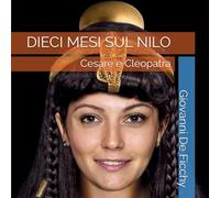 DIECI MESI SUL NILO: Cesare e Cleopatra