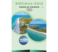 DIECIMILA ISOLE GUIDA DI VIAGGIO 2026: Esplora le spiagge incontaminate della Florida, le principali attrazioni, la natura selvaggia, i monumenti ... e consigli pratici per ogni viaggiatore.