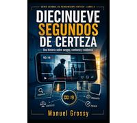 DIECINUEVE SEGUNDOS DE CERTEZA: Serie Juvenil de Pensamiento Crítico