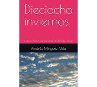 Dieciocho inviernos: Una crónica de la vida oculta de Jesús