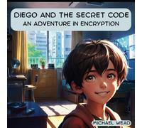 Diego and the Secret Code: An Adventure in Encryption: 4 (Online Safety with Diego)