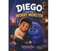 Diego and the Worry Monster: A Heartwarming Picture Book About Courage, Feelings, and Finding Your Brave (Diego's Big Adventures)