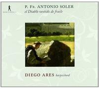 Diego Ares - Padre Soler: El Diablo Vestido De Fraile (Obras Para Clave)