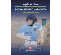Diego Armando Maradona. Il dio delphico di Napoli (Personaggi)