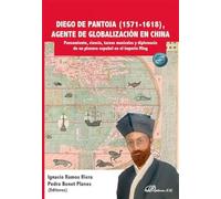Diego de Pantoja (1571-1618), agente de globalización en China: Pensamiento, ciencia, tareas musicales y diplomacia de un pionero español en el imperio Ming
