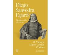 Diego de Saavedra Fajardo: Tiempo, vida y fortuna (Españoles Eminentes)