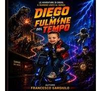 Diego e il fulmine del tempo: Le avventure di Diego, il bambino unico al mondo