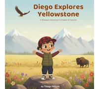 Diego Explores Yellowstone: A Bilingual Adventure in English & Spanish ("Two Languages, One Big World" A Bilingual English & Spanish Series)