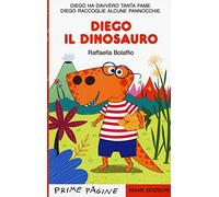 Diego il dinosauro. Stampatello maiuscolo. Ediz. a colori (Prime pagine)