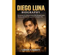DIEGO LUNA BIOGRAPHY: The Journey of a Mexican Actor Who Brought Depth, Passion, and Global Recognition to Modern Film