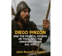 DIEGO PINZON (Annotated): AND THE FEARFUL VOYAGE HE TOOK INTO THE UNKNOWN OCEAN A.D. 1492