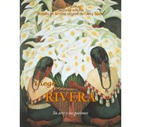 Diego RIVERA: Su arte y sus pasiones