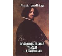 Diego Rodríguez de Silva y Velázquez - A Sovereign Soul