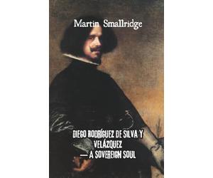 Diego Rodríguez de Silva y Velázquez - A Sovereign Soul