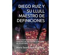 DIEGO RUIZ Y SU LLULL MAESTRO DE DEFINICIONES: NUEVA DISERTACIÓN SOBRE LOS PRINCIPIOS DEL MÉTODO EN LA HISTORIA DE LOS SISTEMAS
