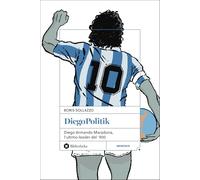 DiegoPolitik. Diego Armando Maradona, l'ultimo leader del '900. Nuova ediz. (Pop)