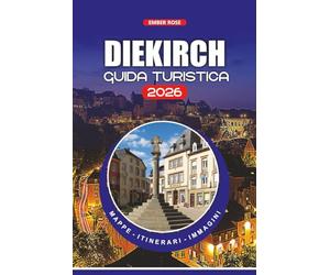 DIEKIRCH GUIDA TURISTICA 2026: Consigli essenziali su voli, requisiti per il visto, itinerari, cultura locale, cibo, festival e le principali attrazioni per un viaggio senza stress e sicuro
