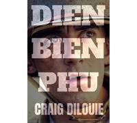 DIEN BIEN PHU: A Novel of France's Last Stand in Indochina