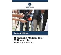 Dienen die Medien dem Volk oder der Politik? Band 2