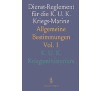 Dienst-Reglement für die K. U. K. Kriegs-Marine: Allgemeine Bestimmungen