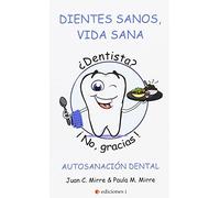 Dientes sanos, vida sana. ¿Dentista? ¡No, gracias! (SIN COLECCION)
