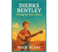 DIERKS BENTLEY: A Song for Every Story: The Adventures of a Real-Life Country Musician(Biography for Kids)