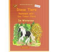 Diese Tiere kennen wir: Das Tinker-Pferd: BROCKHAUSEN Buch Bd. 1. Im Winterzoo. 4 - 99 Jahre. Entdecker
