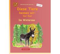 Diese Tiere kennen wir: Der Esel: BROCKHAUSEN Buch Bd. 1. Im Winterzoo. 4 - 99 Jahre. Entdecker