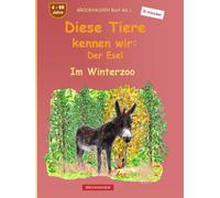 Diese Tiere kennen wir: Der Esel: BROCKHAUSEN Buch Bd. 1. Im Winterzoo. 4 - 99 Jahre. Entdecker