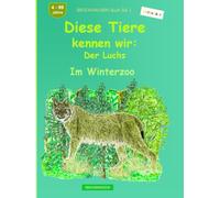 Diese Tiere kennen wir: Der Luchs: BROCKHAUSEN Buch Bd. 1. Im Winterwald. 4 - 99 Jahre. Entdecker