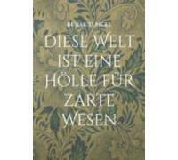 Diese Welt Ist Eine Hölle Für Zarte Wesen (ebook)