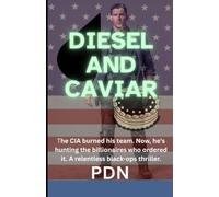 Diesel and Caviar: The CIA burned his team. Now, he's hunting the billionaires who ordered it. A relentless black-ops thriller.