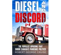 Diesel and Discord: The Populist Uprising that Shook Canada’s Pandemic Politics