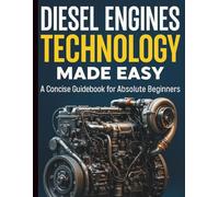 Diesel Engines Technology Made Easy: A Concise Guidebook for Absolute Beginners