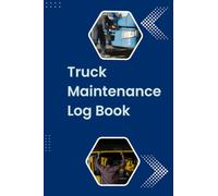 Diesel Truck Maintenance Log Book: Service, Repair, Mileage, Fuel & Oil Change Tracker: Compact Automotive Maintenance Journal for Diesel Truck Owners, Drivers & Mechanics