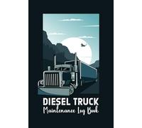 Diesel Truck Maintenance Log Book: Vehicle Maintenance Log for Trucks and Semi Trucks with Mileage | 120 Pages