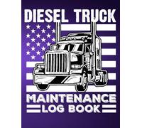 Diesel Truck Maintenance Log Book: Vehicle Maintenance Notebook | Service and Repair Record Book For Trucks Drivers, Delivery and Semi Trucks with Mileage Tracking