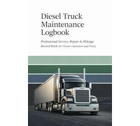 Diesel Truck Maintenance Logbook. Professional service, repair and mileage record book for owner , operators , fleets: Inspections, fuel, and service history to keep your truck reliable and road-ready