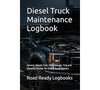 Diesel Truck Maintenance Logbook: Service, Repair, Fuel, DEF, Mileage, Tire and Expense Tracker for Diesel Truck Owners