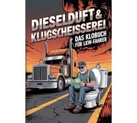 Dieselduft & Klugscheißerei - Das Klobuch Für LKW-Fahrer: Humorvolle Sammlung aus unnützem Wissen, schrägen Fakten und kuriosen Anekdoten - Das witzige Truck Buch & LKW-Fahrer Geschenk für Männer.
