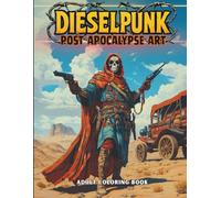 Dieselpunk Post Apocalypse Art Adult Coloring Book: Dark Dystopian Survival Designs, Radioactive Mutants & Desert Warriors, Industrial Ruins, and ... Stress Relief Coloring for Adults & Teens