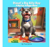 Diesel's Big Silly Day: A Big Pup, A Bigger Mess! (The Adventures of Diesel)