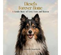 Diesel's Forever Home: A Gentle Story of Love, Loss, and Heaven