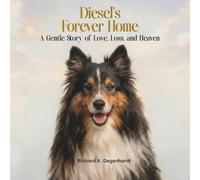 Diesel's Forever Home: A Gentle Story of Love, Loss, and Heaven