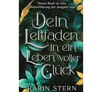 Dieses Buch ist eine Weiterführung der Ausgabe von: Dein Leitfaden in ein Leben voller Glück: 2
