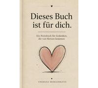 Dieses Buch ist für dich: Ein Notizbuch für Gedanken, die von Herzen kommen