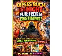 Dieses Buch ist nicht für jeden bestimmt: Ein Buch, das du nicht gesucht hast - aber nicht mehr aus der Hand legen wirst